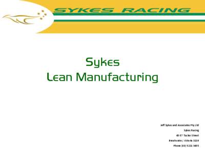Sykes Lean Manufacturing Jeff Sykes and Associates Pty Ltd Sykes Racing[removed]Tucker Street