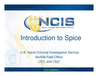 Introduction to Spice U S Naval Criminal Investigative Service U.S. Norfolk Field Office[removed]UNCLASSIFIED