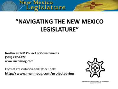 “NAVIGATING THE NEW MEXICO LEGISLATURE” Northwest NM Council of Governmentswww.nwnmcog.com