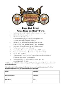 Burn Out Event Rules Regs and Entry Form Nickeltown Car & Bike Show takes no responsibility for damage to vehicle or persons involved in the burn out event. I the undersigned do hereby agree to abide by the rules and reg