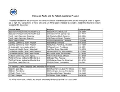 Uninsured Adults and the Patient Assistance Program The sites listed below are for vaccine for uninsured Rhode Island residents who are 19 through 26 years of age or are at high risk. Contact one of these sites and ask i