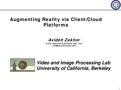 Augmenting Reality via Client/Cloud Platforms Avideh Zakhor www-video.eecs.berkeley.edu/~avz [removed]