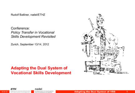 Rudolf Batliner, nadel/ETHZ  Conference: Policy Transfer in Vocational Skills Development Revisited Zurich, September 13/14, 2012