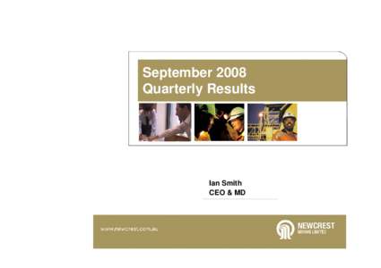 September 2008 Quarterly Results Ian Smith CEO & MD