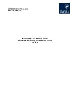 CENTRE FOR CRIMINOLOGY FACULTY OF LAW Programme Specification for the MPhil in Criminology and Criminal Justice[removed]