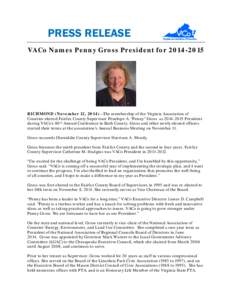 PRESS RELEASE VACo Names Penny Gross President for[removed]RICHMOND (November 12, 2014)—The membership of the Virginia Association of Counties elected Fairfax County Supervisor Penelope A. “Penny” Gross as[removed]