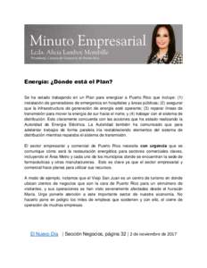 Energía: ¿Dónde está el Plan? Se ha estado trabajando en un Plan para energizar a Puerto Rico que incluye: (1) instalación de generadores de emergencia en hospitales y áreas públicas; (2) asegurar que la infraestr