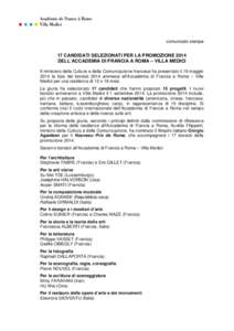 comunicato stampa  17 CANDIDATI SELEZIONATI PER LA PROMOZIONE 2014 DELL’ACCADEMIA DI FRANCIA A ROMA – VILLA MEDICI Il ministero della Cultura e della Comunicazione francese ha presentato il 19 maggio 2014 la lista de