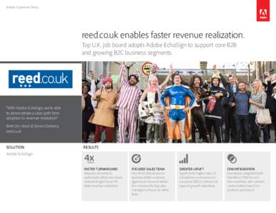 Adobe Customer Story  reed.co.uk enables faster revenue realization. Top U.K. job board adopts Adobe EchoSign to support core B2B and growing B2C business segments.