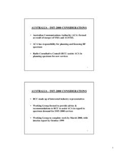 AUSTRALIA - IMT-2000 CONSIDERATIONS • Australian Communications Authority (ACA) formed as result of merger of SMA and AUSTEL • ACA has responsibility for planning and licensing RF spectrum • Radio Consultative Coun