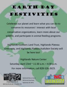 Earth Day Festivities Celebrate our planet and learn what you can do to conserve its resources! Interact with local conservation organizations, learn more about our wildlife, and participate in animal feeding programs.