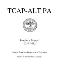 TCAP-ALT PA  Teacher’s Manual 2014–2015 State of Tennessee Department of Education Office of Assessment Logistics