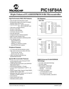 PIC16F84A 18-pin Enhanced FLASH/EEPROM 8-Bit Microcontroller High Performance RISC CPU Features: • 13 I/O pins with individual direction control • High current sink/source for direct LED drive