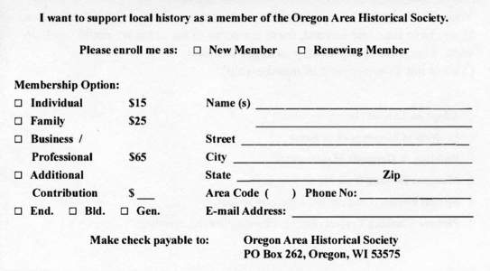 I want to support local history as a member of the Oregon Area Historical Society. Please enroll me as: Membership Option:  D Individual