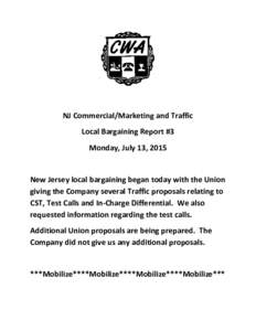 NJ Commercial/Marketing and Traffic Local Bargaining Report #3 Monday, July 13, 2015 New Jersey local bargaining began today with the Union giving the Company several Traffic proposals relating to