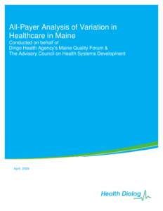 All-Payer Analysis of Variation in Healthcare in Maine Conducted on behalf of Dirigo Health Agency’s Maine Quality Forum & The Advisory Council on Health Systems Development