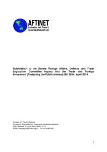 Submission to the Senate Foreign Affairs, Defence and Trade Legislation Committee Inquiry into the Trade and Foreign Investment (Protecting the Public Interest) Bill 2014, April 2014 Contact: Dr Patricia Ranald Convenor,