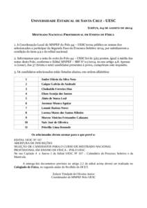 UNIVERSIDADE ESTADUAL DE SANTA CRUZ - UESC ILHÉUS, 04 DE AGOSTO DE 2014 MESTRADO NACIONAL PROFISSIONAL EM ENSINO DE FÍSICA 1. A Coordenação Local do MNPEF do Polo 44 – UESC torna público os nomes dos selecionados 