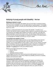 Bullying of young people with disability – the law Bullying at school or work Did you know that young people with disability are much more likely to experience bullying than those without a disability, and can face hig