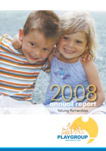 2008 annual report Valuing Partnerships What is Playgroup? Playgroup is for