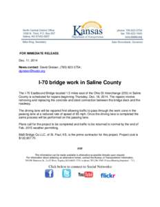 FOR IMMEDIATE RELEASE Dec. 11, 2014 News contact: David Greiser, ([removed]; [removed]  I-70 bridge work in Saline County