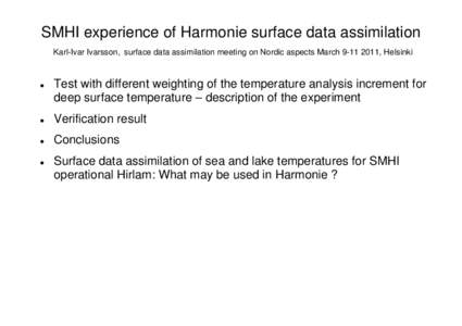 SMHI experience of Harmonie surface data assimilation Karl-Ivar Ivarsson, surface data assimilation meeting on Nordic aspects March, Helsinki z  Test with different weighting of the temperature analysis increme