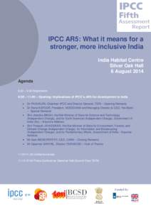 IPCC AR5: What it means for a stronger, more inclusive India India Habitat Centre Silver Oak Hall 6 August 2014 Agenda