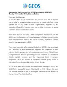 Statement of the Director of the GCOS Secretariat to SBSTA 39  Monday 11 November 2013, Warsaw, Poland  Thank you, Mr Chairman.  As Director  of  the GCOS  Secretariat,  it is  a pleasure  