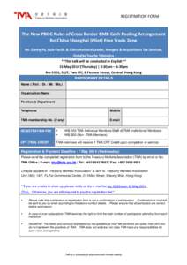 REGISTRATION FORM  The New PBOC Rules of Cross Border RMB Cash Pooling Arrangement for China Shanghai (Pilot) Free Trade Zone Mr. Danny Po, Asia-Pacific & China National Leader, Mergers & Acquisitions Tax Services, Deloi