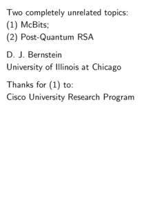 Two completely unrelated topics: (1) McBits; (2) Post-Quantum RSA D. J. Bernstein University of Illinois at Chicago Thanks for (1) to: