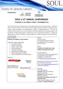 Presented by:  SOUL’s 10th ANNUAL CONFERENCE THURSDAY 31 OCTOBER & FRIDAY 1 NOVEMBER 2013 The conference focusses on legal issues in the unique practice area of tertiary education. It will be of interest to anyone invo