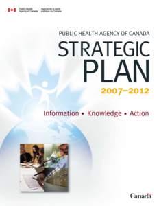 PUBLIC HEALTH AGENCY OF CANADA  Information • Knowledge • Action To promote and protect the health of Canadians through leadership, partnership, innovation and action in public health.