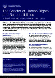 The Charter of Human Rights and Responsibilities > The Charter and interventions in court cases Victorian courts and the Victorian Civil and Administrative Tribunal have important roles to play when it comes to interpret