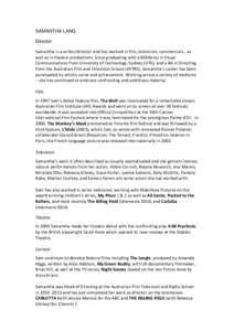 SAMANTHA LANG Director Samantha is a writer/director and has worked in film, television, commercials , as well as in theatre productions. Since graduating with a BD(Hons) in Visual Communications from University of Techn