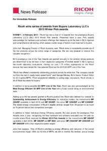 News Release For Immediate Release Ricoh wins series of awards from Buyers Laboratory LLC’s 2015 Winter Pick awards SYDNEY – 6 February 2015 – Ricoh has won a total of 14 awards from the prestigious Buyers
