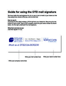 Guide for using the OTD mail signature We have made this mail signature for you to use in your e-mails to your clients so that they easily know where to find you, and at what time. How to use it: Download the file called
