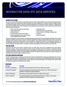 Interactive Data OTC Data Services market challenge The over-the-counter (OTC) market is undergoing a major overhaul as global regulators move the industry toward reforms in trade execution and clearing. More than ever b