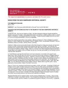 NEWS FROM THE NEW HAMPSHIRE HISTORICAL SOCIETY FOR IMMEDIATE RELEASE May 6, 2010 CONTACT: Joan Desmarais at[removed]or Brenda French at[removed]TRUSTEES AND OFFICERS ELECTED TO THE BOARD OF THE NEW HAMPSHIRE HI