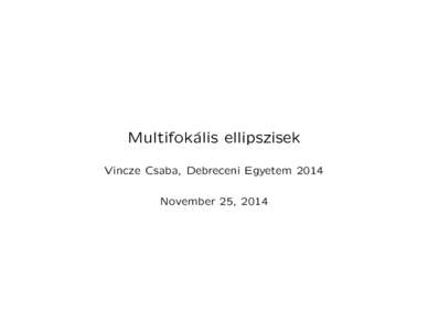 Multifok´ alis ellipszisek Vincze Csaba, Debreceni Egyetem 2014 November 25, 2014  Ellipszisek - klasszikus ´