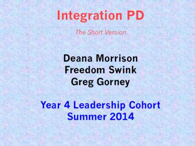 Integration PD The Short Version Deana Morrison Freedom Swink Greg Gorney