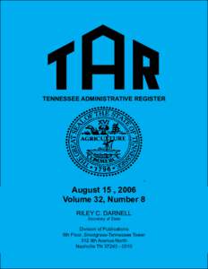 tennessee administrative register  August 15 , 2006 Volume 32, Number 8 RILEY C. DARNELL Secretary of State