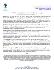 Contact: Jessica McLane Gann, Julia Lee Phone: [removed]or[removed]Email: [removed] Website: www.ARDMS.org ARDMS Announces the Development of the New Pediatric Sonography Certification Examination