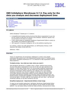 IBM United States Software Announcement[removed], dated May 10, 2011 IBM InfoSphere Warehouse 9.7.3: Pay only for the data you analyze and decrease deployment time Table of contents