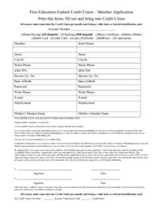 First Education Federal Credit Union Member Application Print this form, fill out and bring into Credit Union All owners must come into the Credit Union personally and bring a valid state or federal identification card. 