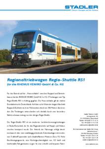 Regionaltriebwagen Regio-Shuttle RS1 für die RHENUS VENIRO GmbH & Co. KG Für den Betrieb auf der „Hunsrückbahn“ zwischen Boppard und Emmelshausen hat die RHENUS VENIRO GmbH & Co. KG 3 Trieb­wagen vom Typ