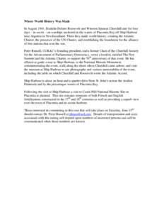 Where World History Was Made In August 1941, Franklin Delano Roosevelt and Winston Spencer Churchill met for four days – in secret – on warships anchored in the waters of Placentia Bay off Ship Harbour near Argentia 