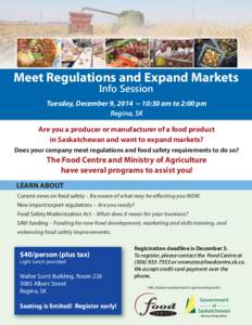 Meet Regulations and Expand Markets Info Session Tuesday, December 9, [removed]:30 am to 2:00 pm Regina, SK Are you a producer or manufacturer of a food product