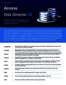 DATA SHEET  Disk Director 12 The safest way to manage your hard disk drives for better performance and data protection