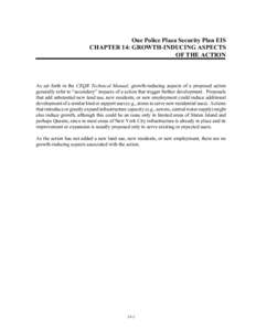 One Police Plaza Security Plan EIS CHAPTER 14: GROWTH-INDUCING ASPECTS OF THE ACTION As set forth in the CEQR Technical Manual, growth-inducing aspects of a proposed action generally refer to “secondary” impacts of a