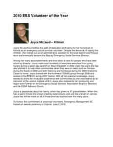 2010 ESS Volunteer of the Year  Joyce McLeod – Kitimat Joyce McLeod exemplifies the spirit of dedication and caring for her hometown of Kitimat as an emergency social services volunteer. Despite the demands of raising 